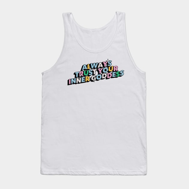 Always trust your inner goddess - Positive Vibes Motivation Quote Tank Top by Tanguy44
